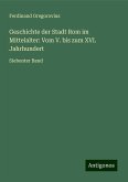 Geschichte der Stadt Rom im Mittelalter: Vom V. bis zum XVI. Jahrhundert Geschichte der Stadt Rom im Mittelalter: Vom V. bis zum XVI. Jahrhundert