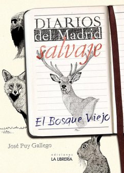 Diarios del Madrid salvaje : el bosque viejo - Puy Gallego, José