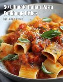 50 Ultimate Italian Pasta Cookbook Dishes 50 Ultimate Italian Pasta Cookbook Dishes