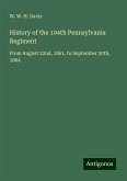 History of the 104th Pennsylvania Regiment History of the 104th Pennsylvania Regiment