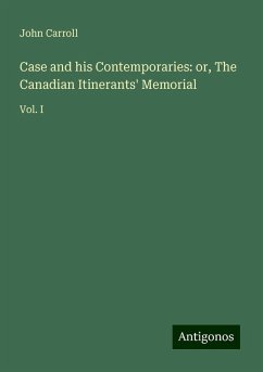 Case and his Contemporaries: or, The Canadian Itinerants' Memorial - Carroll, John