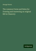 The common Forms and Rules for Drawing and Answering an original Bill in Chancery