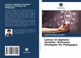 Lehren im digitalen Zeitalter: Wirksame Strategien für Pädagogen Lehren im digitalen Zeitalter: Wirksame Strategien für Pädagogen