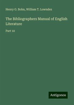 The Bibliographers Manual of English Literature - Bohn, Henry G.; Lowndes, William T.