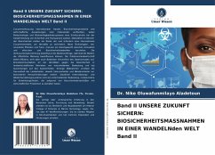 Band II UNSERE ZUKUNFT SICHERN: BIOSICHERHEITSMASSNAHMEN IN EINER WANDELNden WELT Band II - Aladetoun, Dr. Nike Oluwafunmilayo