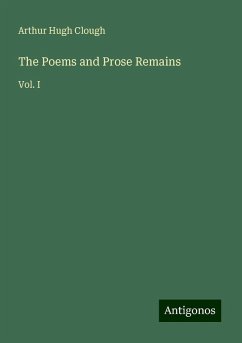 The Poems and Prose Remains - Clough, Arthur Hugh