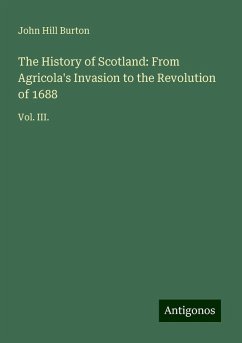 The History of Scotland: From Agricola's Invasion to the Revolution of 1688 - Burton, John Hill