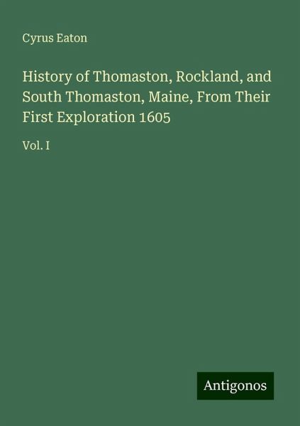 History of Thomaston, Rockland, and South Thomaston, Maine, From Their First Exploration 1605