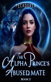 The Alpha Prince's Abused Mate (eBook, ePUB) The Alpha Prince's Abused Mate (eBook, ePUB)