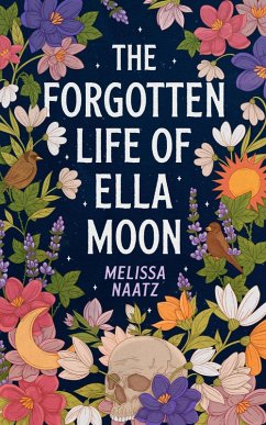 The Forgotten Life of Ella Moon (eBook, ePUB) - Naatz, Melissa The Forgotten Life of Ella Moon (eBook, ePUB) - Naatz, Melissa