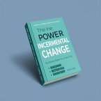 The Power of Incremental Change: Building a Better You Every Day (eBook, ePUB)