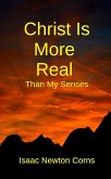 Christ Is More Real Than My Senses (eBook, ePUB) Christ Is More Real Than My Senses (eBook, ePUB)