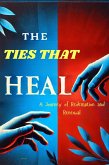 The Ties That Heal: A Journey of Redemption and Renewal (eBook, ePUB) The Ties That Heal: A Journey of Redemption and Renewal (eBook, ePUB)