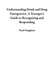 Understanding Drink and Drug Emergencies: A Teenager's Guide to Recognizing and Responding (eBook, ePUB)