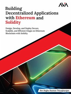 Building Decentralized Applications with Ethereum and Solidity: Design, Develop, and Deploy Secure, Scalable, and Efficient DApps on Ethereum Blockchain with Solidity (eBook, ePUB) - Raghu, Shri