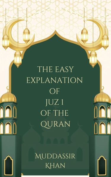The Easy Explanation of Juz 1 of the Quran (The Easy Explanation of the Quran, #1) (eBook, ePUB) The Easy Explanation of Juz 1 of the Quran (The Easy Explanation of the Quran, #1) (eBook, ePUB)