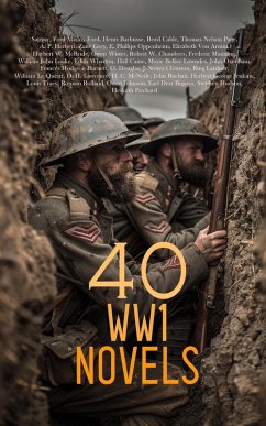 40 WW1 Novels (eBook, ePUB) - Sapper; Mcbride, Herbert W.; Wister, Owen; Chambers, Robert W.; Manning, Frederic; Locke, William John; Wharton, Edith; Caine, Hall; Lowndes, Marie Belloc; Oxenham, John; Burnett, Frances Hodgson; Ford, Ford Madox; Douglas, O.; Clouston, J. Storer; Lardner, Ring; Queux, William Le; Lawrence, D. H.; Mcneile, H. C.; Buchan, John; Jenkins, Herbert George; Tracy, Louis; Rolland, Romain; Barbusse, Henri; Johnson, Owen; Biggers, Earl Derr; Hudson, Stephen; Prichard, Hesketh; Cable, Boyd; Page, Thomas 