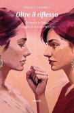 Oltre il riflesso. Di madre in figlia. Il viaggio di due anime unite (eBook, ePUB) Oltre il riflesso. Di madre in figlia. Il viaggio di due anime unite (eBook, ePUB)