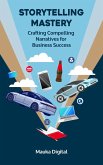 Storytelling Mastery: Crafting Compelling Narratives for Business Success (eBook, ePUB)