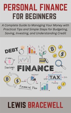 Cover Personal Finance for Beginners: A Complete Guide to Managing Your Money with Practical Tips and Simple Steps for Budgeting, Saving, Investing, and Understanding Credit (eBook, ePUB)