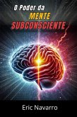 O Poder da Mente Subconsciente: Reprograme sua Vida para a Saúde, a Riqueza e a Felicidade do seu ser (eBook, ePUB) O Poder da Mente Subconsciente: Reprograme sua Vida para a Saúde, a Riqueza e a Felicidade do seu ser (eBook, ePUB)