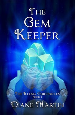 The Gem Keeper: A Middle-Grade Fantasy Adventure (The Illusia Chronicles, #1) (eBook, ePUB) - Martin, Diane