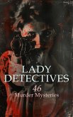 Lady Detectives: 46 Murder Mysteries (eBook, ePUB) Lady Detectives: 46 Murder Mysteries (eBook, ePUB)