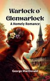 Warlock o' Glenwarlock A Homely Romance (eBook, ePUB)
