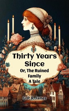 Cover Thirty Years Since Or, The Ruined Family A Tale (eBook, ePUB)