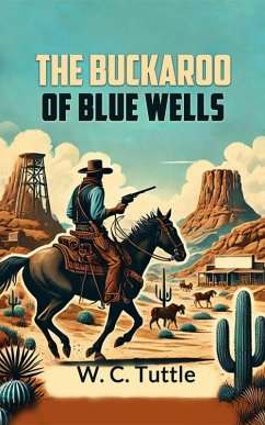 The Buckaroo of Blue Wells (eBook, ePUB) - Tuttle, W. C.