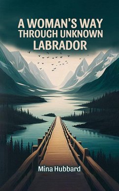 A Woman's Way Through Unknown Labrador (eBook, ePUB) - Hubbard, Mina