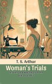 Woman's Trials Or, Tales and Sketches from the Life around Us (eBook, ePUB)