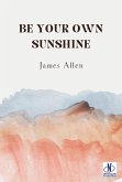 Be Your Own Sunshine (eBook, ePUB) Be Your Own Sunshine (eBook, ePUB)