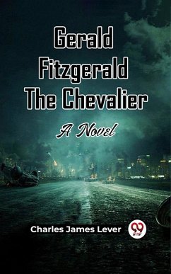 Gerald Fitzgerald The Chevalier A Novel (eBook, ePUB) - Lever, Charles James