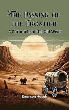 The Passing of the Frontier A Chronicle of the Old West (eBook, ePUB) - Hough, Emerson