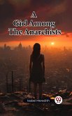 A Girl Among The Anarchists (eBook, ePUB)