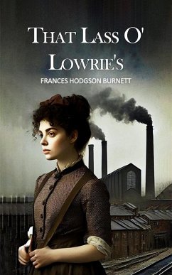 That Lass O' Lowrie's (eBook, ePUB) - Burnett, Frances Hodgson