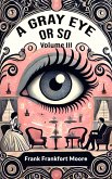 A Gray Eye Or So Volume III (eBook, ePUB)