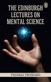 The Edinburgh Lectures on Mental Science (eBook, ePUB) The Edinburgh Lectures on Mental Science (eBook, ePUB)