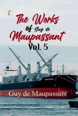 The Works of Guy de Maupassant Vol. 5 (eBook, ePUB) The Works of Guy de Maupassant Vol. 5 (eBook, ePUB)