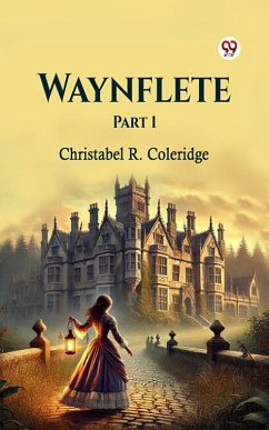 Waynflete Part 1 (eBook, ePUB) - Coleridge, Christabel R.