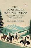 The Pony Rider Boys In Montana Or, The Mystery of the Old Custer Trail (eBook, ePUB) The Pony Rider Boys In Montana Or, The Mystery of the Old Custer Trail (eBook, ePUB)