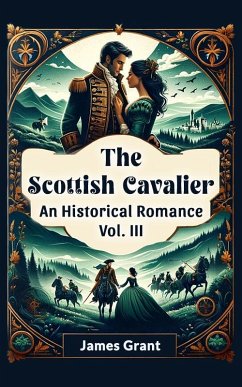 The Scottish Cavalier An Historical Romance Vol. III (eBook, ePUB) - Grant, James