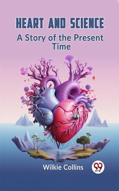Heart And Science A Story Of The Present Time (eBook, ePUB) - Collins, Wilkie