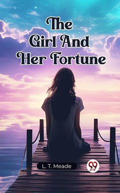 The Girl And Her Fortune (eBook, ePUB) - Meade, L. T.