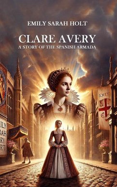 Clare Avery A Story of the Spanish Armada (eBook, ePUB) - Holt, Emily Sarah