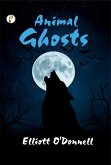 Animal Ghosts Or, Animal Hauntings and the Hereafter (eBook, ePUB) Animal Ghosts Or, Animal Hauntings and the Hereafter (eBook, ePUB)