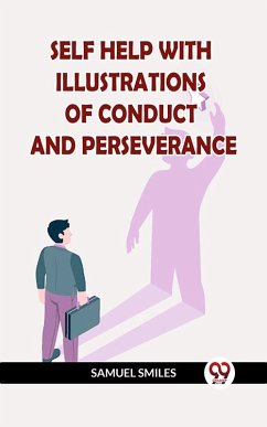 Self Help With Illustrations Of Conduct And Perseverance (eBook, ePUB) - Smiles, Samuel