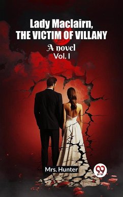 Cover Lady Maclairn, the victim of villany A novel Vol. I (eBook, ePUB)