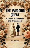 The Wedding Guest A Friend of the Bride and Bridegroom (eBook, ePUB)